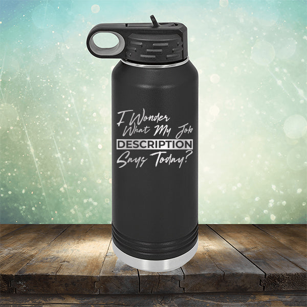 I Wonder What My Job Description Says Today? - Laser Etched Tumbler Mug