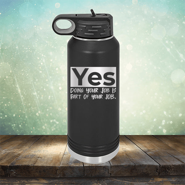 Yes Doing Your Job is Part of Your Job - Laser Etched Tumbler Mug