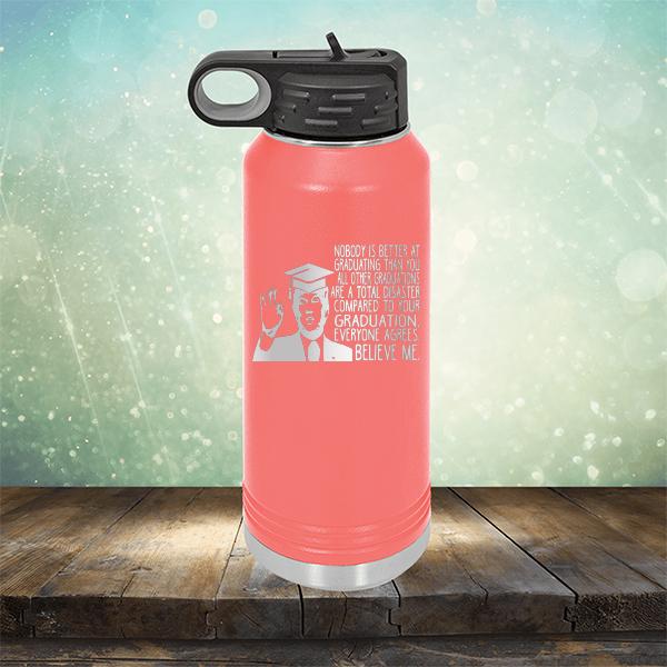 Nobody is Better At Graduating Than You All Other Graduations Are A Total Disaster Compared to Your Graduation - Laser Etched Tumbler Mug