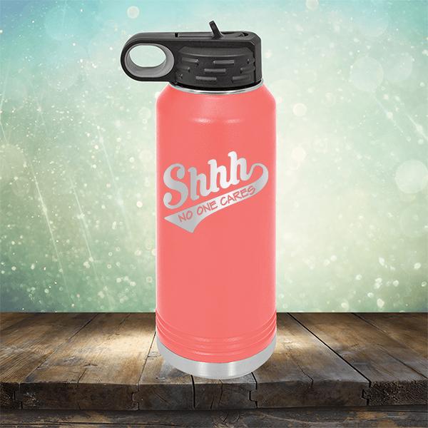 Shhh No One Cares - Laser Etched Tumbler Mug