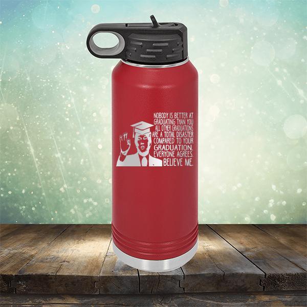 Nobody is Better At Graduating Than You All Other Graduations Are A Total Disaster Compared to Your Graduation - Laser Etched Tumbler Mug