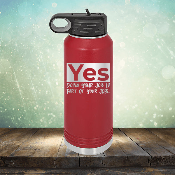 Yes Doing Your Job is Part of Your Job - Laser Etched Tumbler Mug