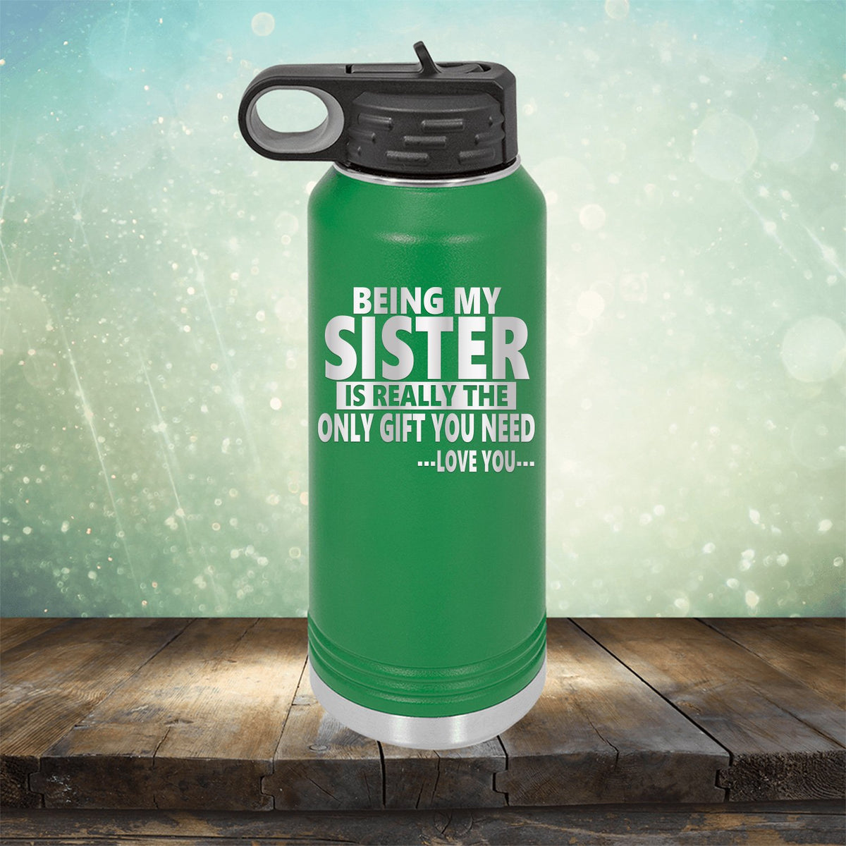 Being My Sister is Really The Only Gift You Need...Love You... - Laser Etched Tumbler Mug