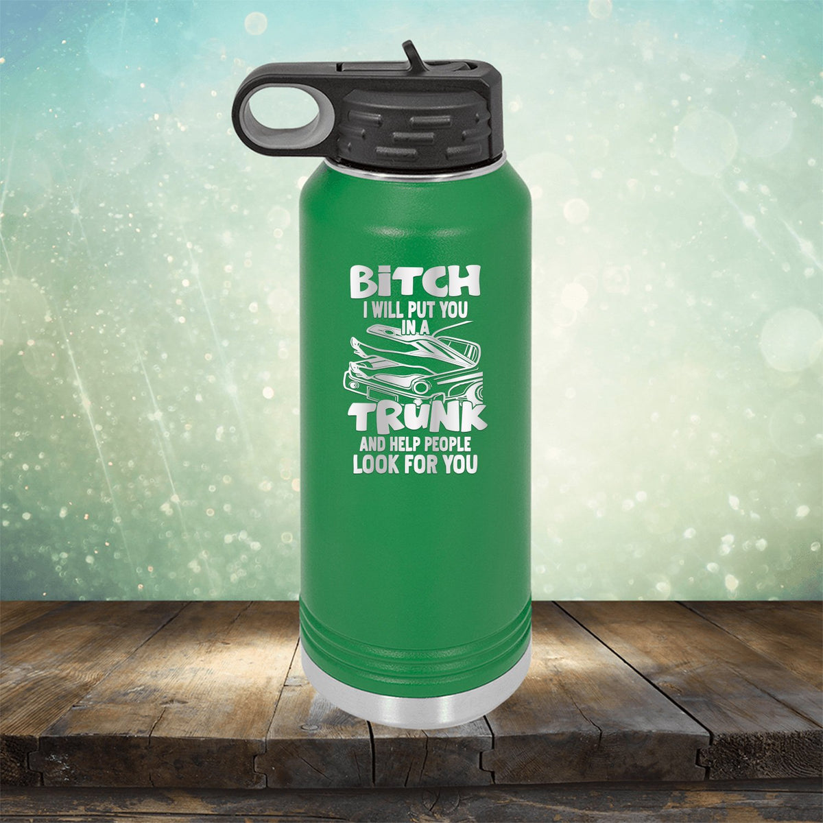 Bitch I Will Put You in A Trunk and Help People Look For You - Laser Etched Tumbler Mug