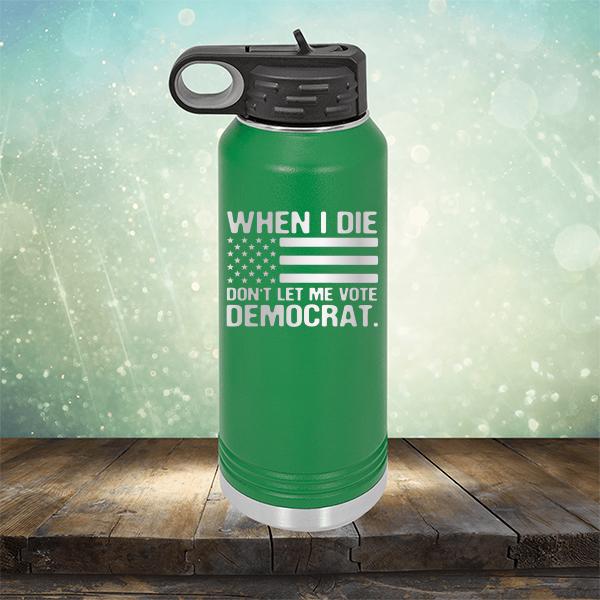 When I Die Don&#39;t Let Me Vote Democrat - Laser Etched Tumbler Mug