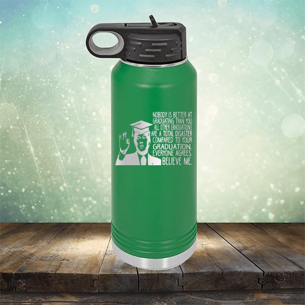 Nobody is Better At Graduating Than You All Other Graduations Are A Total Disaster Compared to Your Graduation - Laser Etched Tumbler Mug