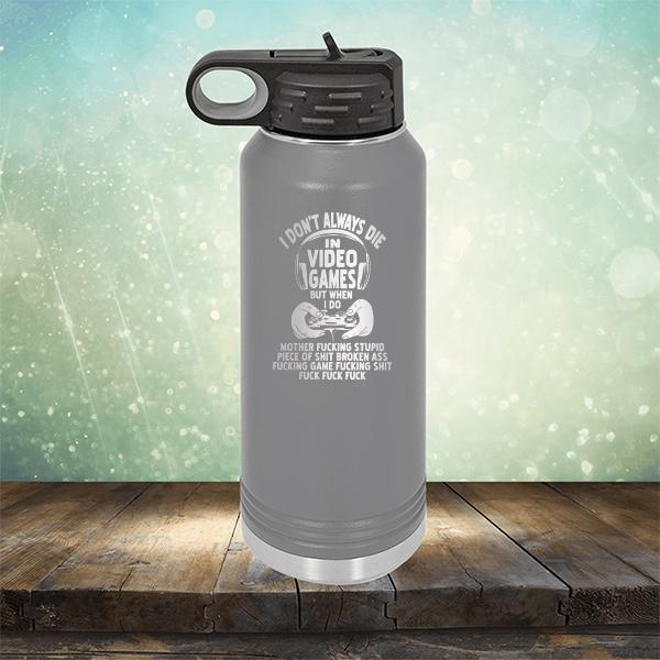 I Don't Always Die When Playing Video Games But When I Do Mother Fucking Stupid Piece of Shit Broken Ass Fucking Game Fucking Shit Fuck Fuck Fuck - Laser Etched Tumbler Mug