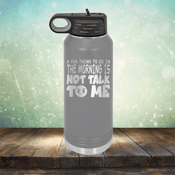 A Fun Thing To Do In The Morning Is Not Talk To Me - Laser Etched Tumbler Mug