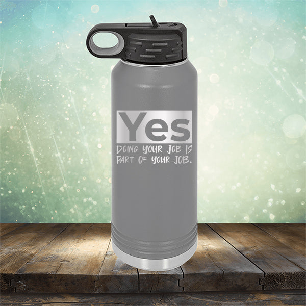 Yes Doing Your Job is Part of Your Job - Laser Etched Tumbler Mug