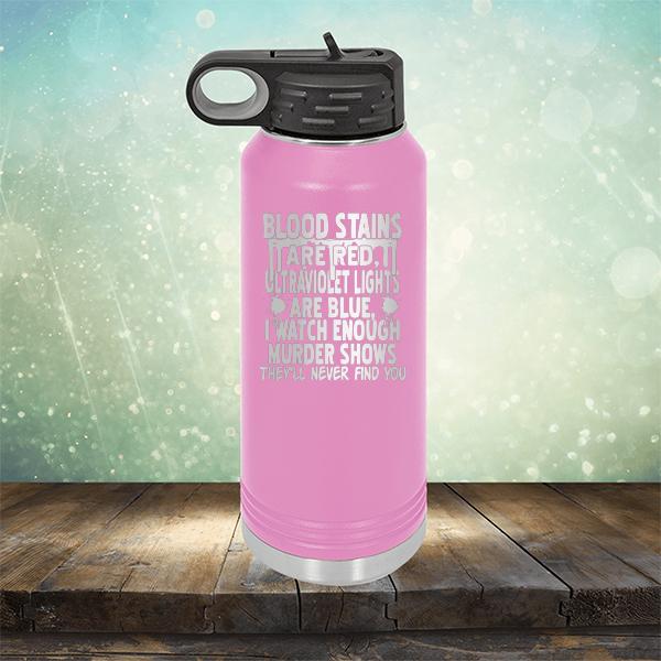 Blood Stains Are Red, Ultraviolet Lights Are Blue, I Watch Enough Murder Shows - Laser Etched Tumbler Mug