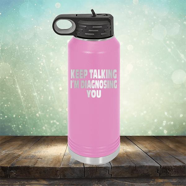 Keep Talking I'm Diagnosing You - Laser Etched Tumbler Mug