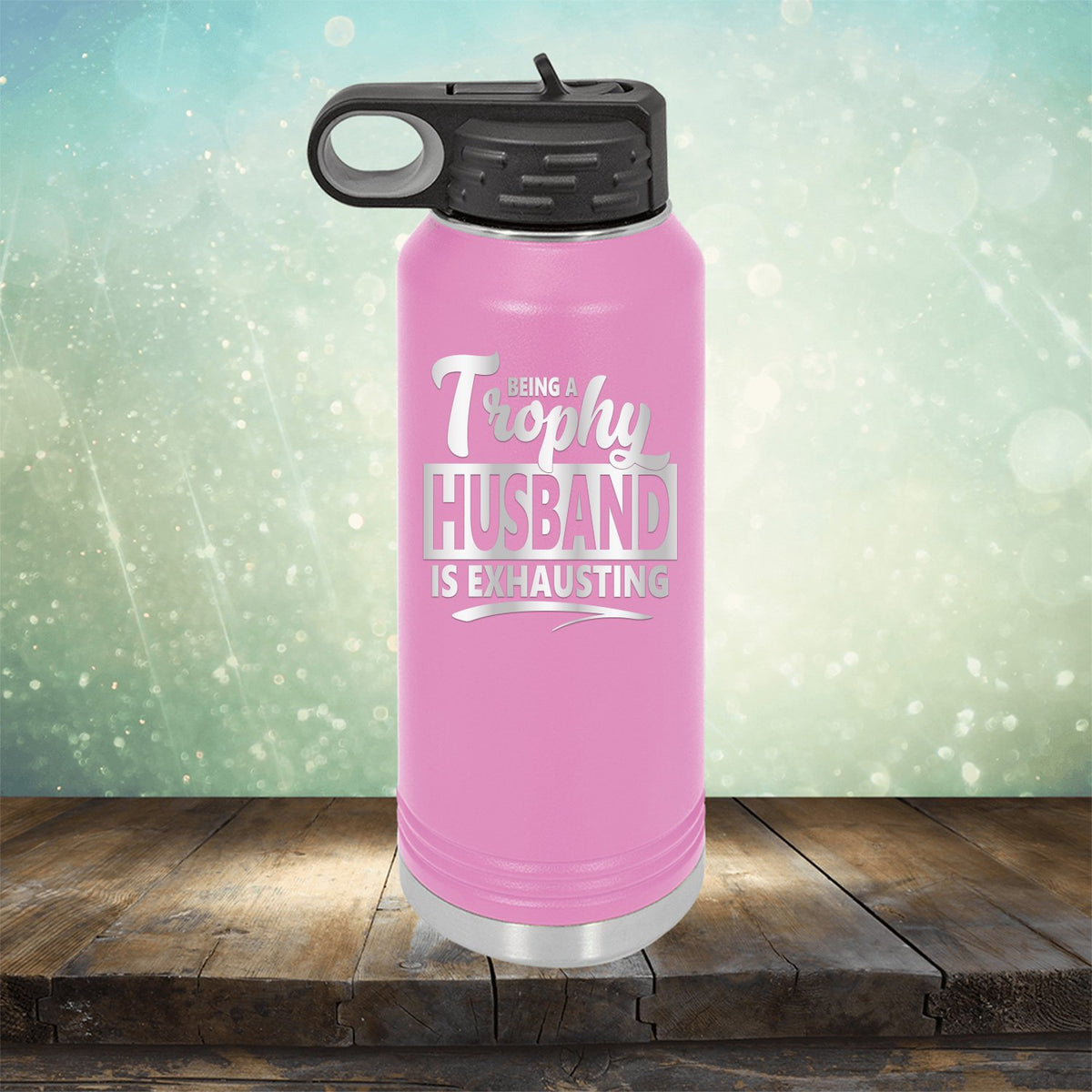Being A Trophy Husband is Exhausting - Laser Etched Tumbler Mug