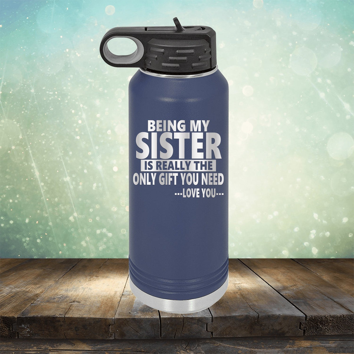 Being My Sister is Really The Only Gift You Need...Love You... - Laser Etched Tumbler Mug