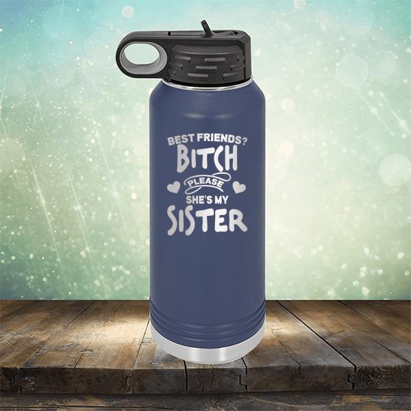 Best Friends? Bitch Please She&#39;s My Sister - Laser Etched Tumbler Mug