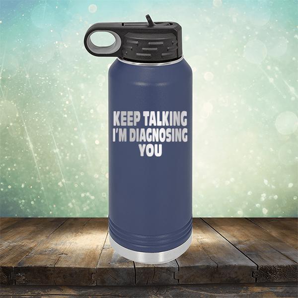 Keep Talking I'm Diagnosing You - Laser Etched Tumbler Mug