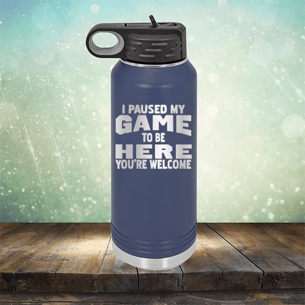 I Paused My Game To Be Here You&#39;re Welcome - Laser Etched Tumbler Mug