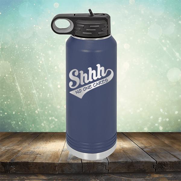 Shhh No One Cares - Laser Etched Tumbler Mug