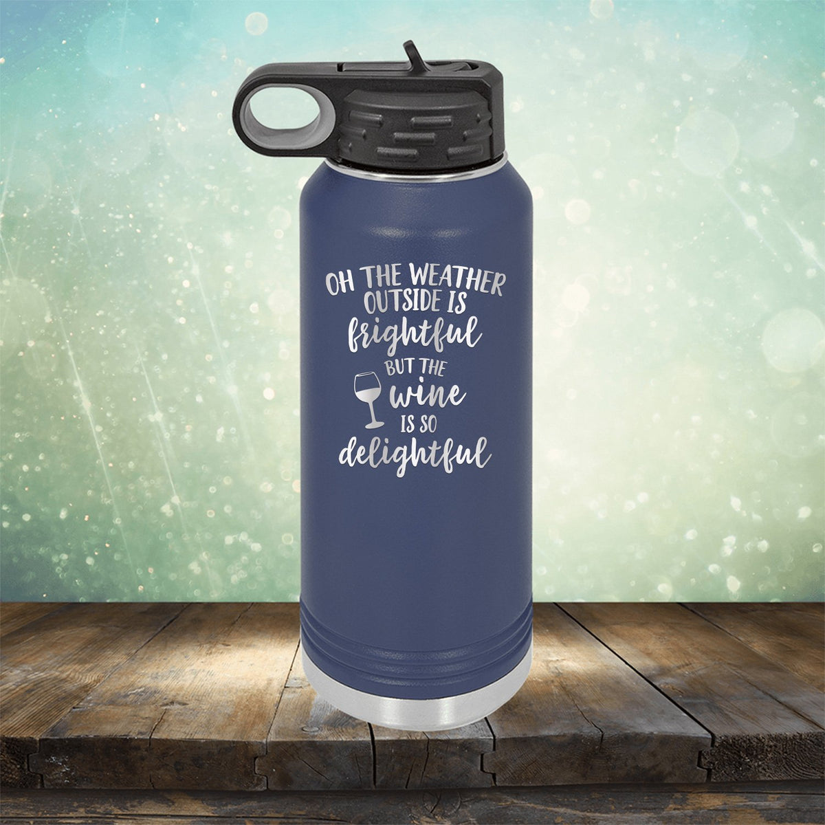 Oh The Weather Outside is Frightful But The Wine is So Delightful - Laser Etched Tumbler Mug