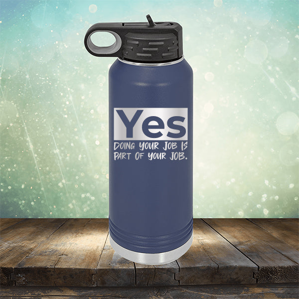 Yes Doing Your Job is Part of Your Job - Laser Etched Tumbler Mug