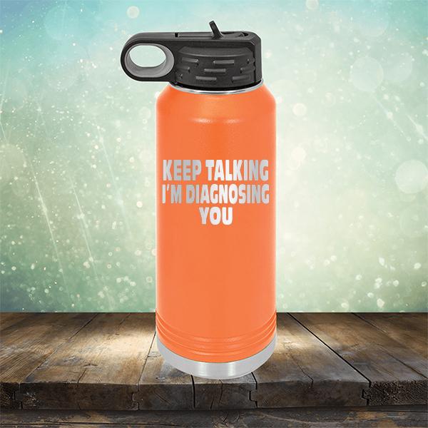 Keep Talking I'm Diagnosing You - Laser Etched Tumbler Mug