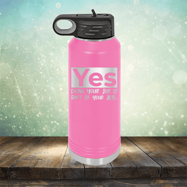 Yes Doing Your Job is Part of Your Job - Laser Etched Tumbler Mug