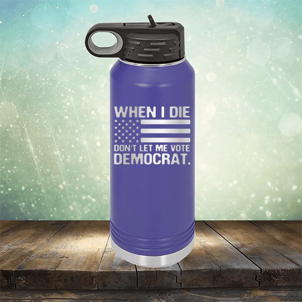 When I Die Don&#39;t Let Me Vote Democrat - Laser Etched Tumbler Mug