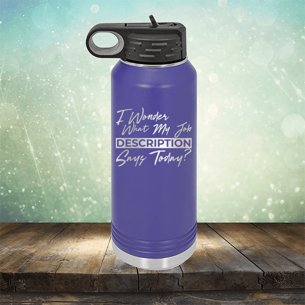 I Wonder What My Job Description Says Today? - Laser Etched Tumbler Mug