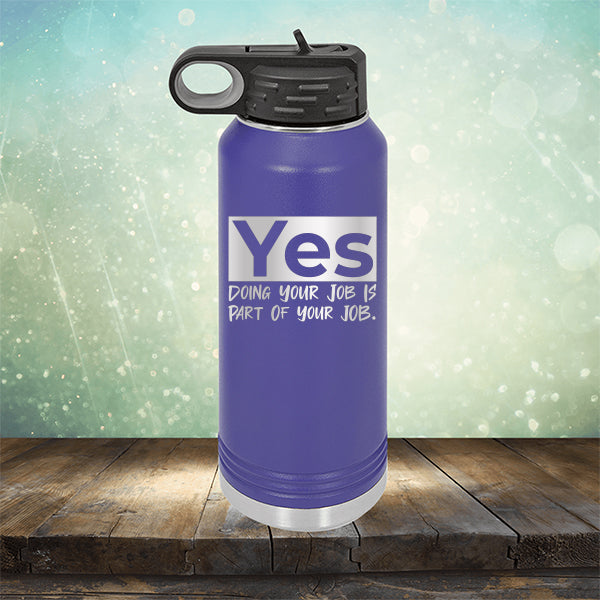 Yes Doing Your Job is Part of Your Job - Laser Etched Tumbler Mug