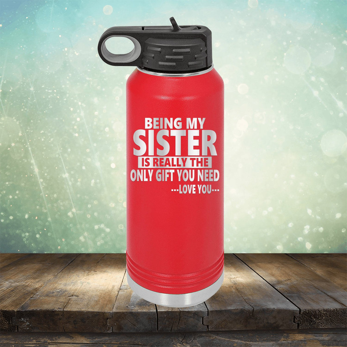 Being My Sister is Really The Only Gift You Need...Love You... - Laser Etched Tumbler Mug
