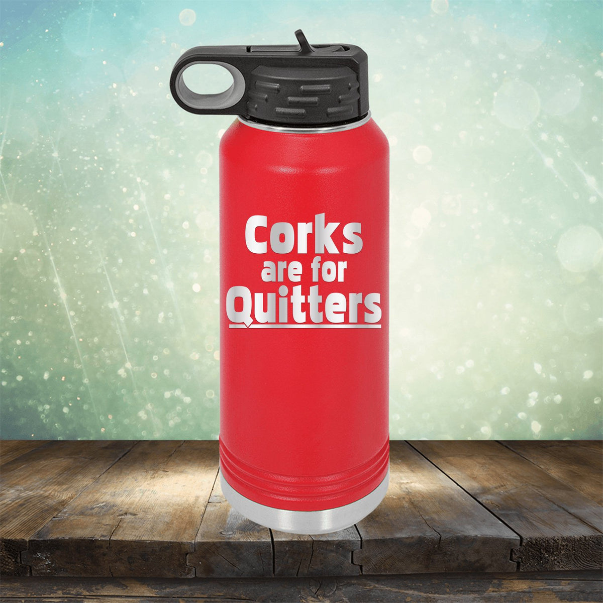 Corks Are For Quitters - Laser Etched Tumbler Mug