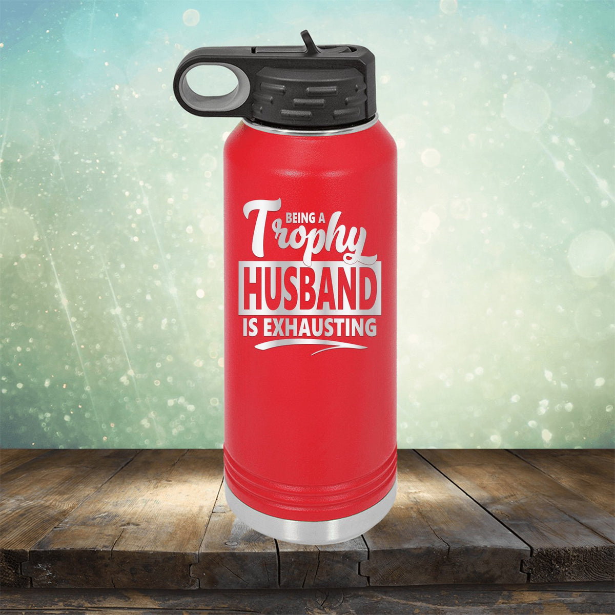 Being A Trophy Husband is Exhausting - Laser Etched Tumbler Mug