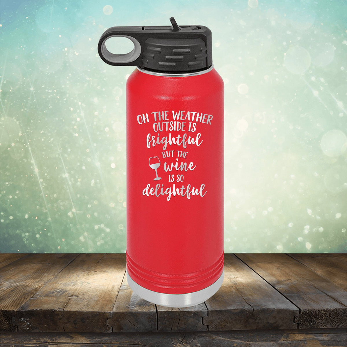 Oh The Weather Outside is Frightful But The Wine is So Delightful - Laser Etched Tumbler Mug