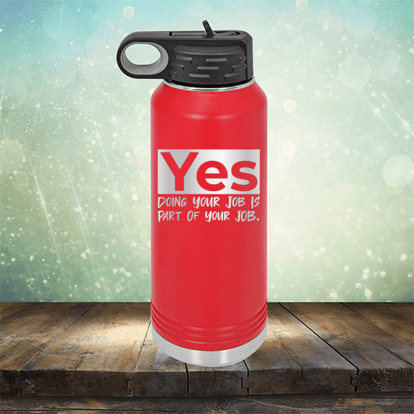 Yes Doing Your Job is Part of Your Job - Laser Etched Tumbler Mug