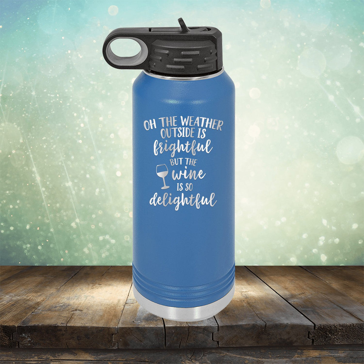 Oh The Weather Outside is Frightful But The Wine is So Delightful - Laser Etched Tumbler Mug