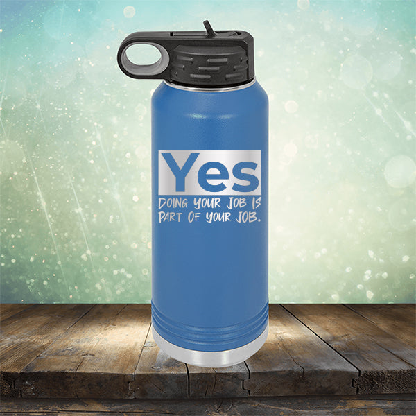 Yes Doing Your Job is Part of Your Job - Laser Etched Tumbler Mug