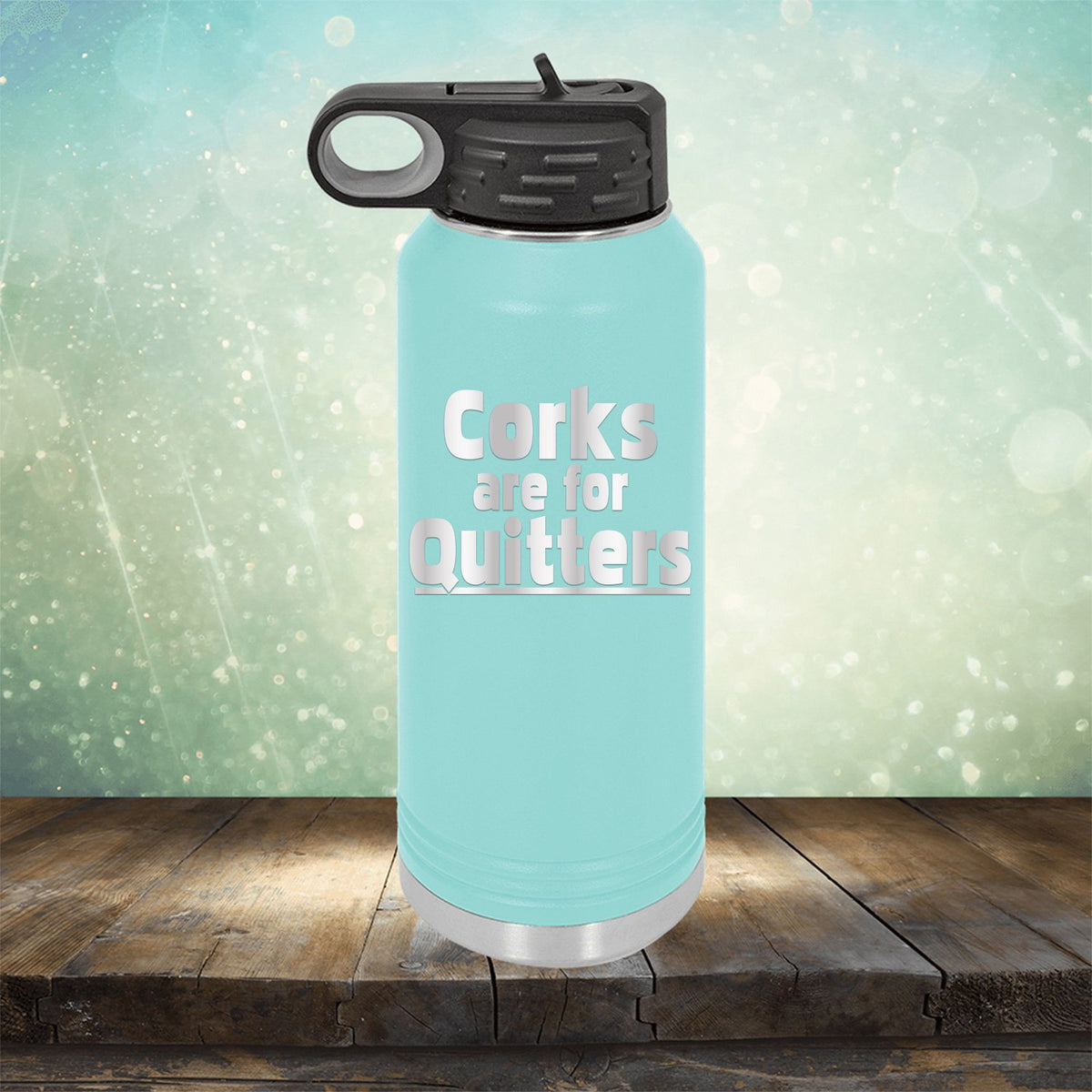 Corks Are For Quitters - Laser Etched Tumbler Mug