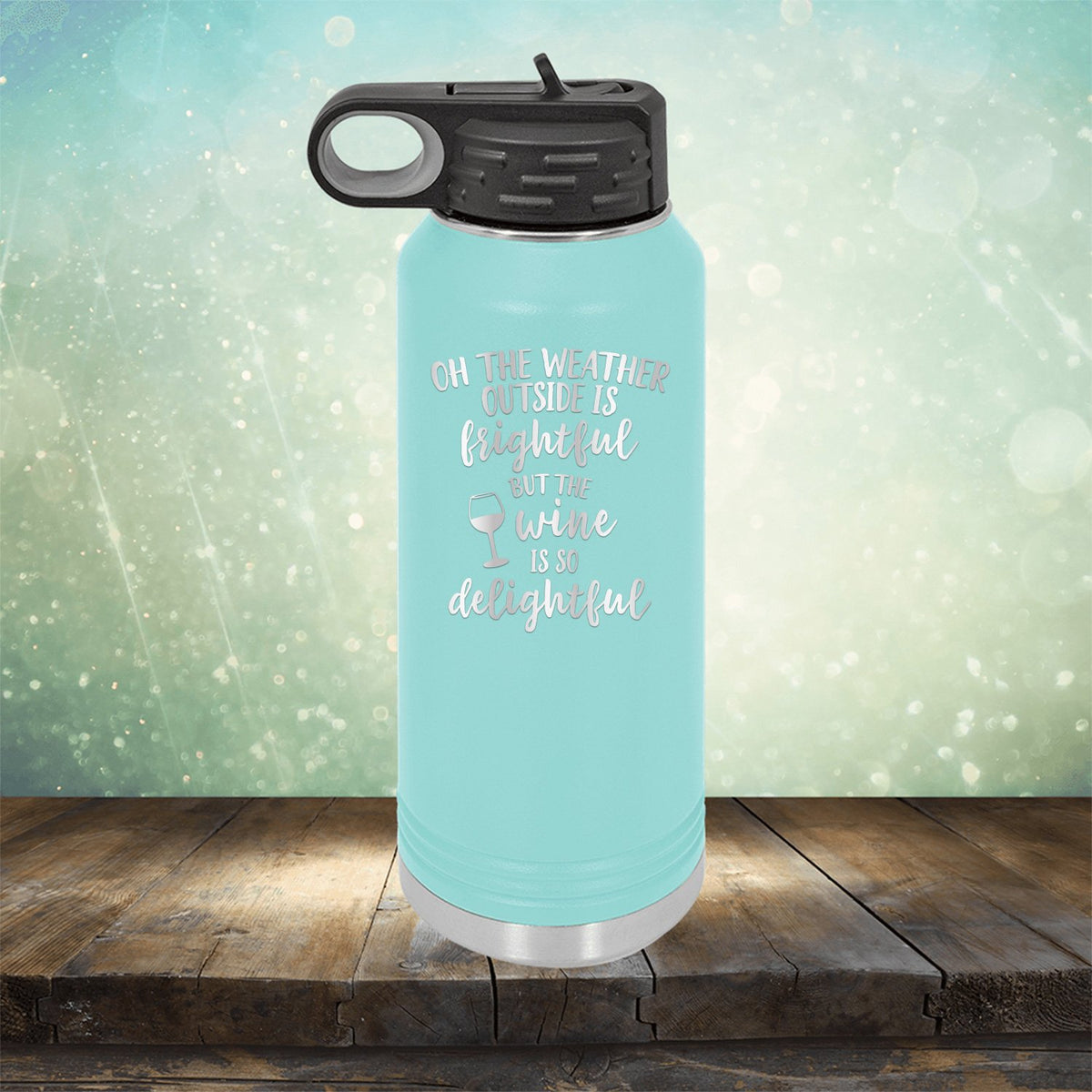 Oh The Weather Outside is Frightful But The Wine is So Delightful - Laser Etched Tumbler Mug