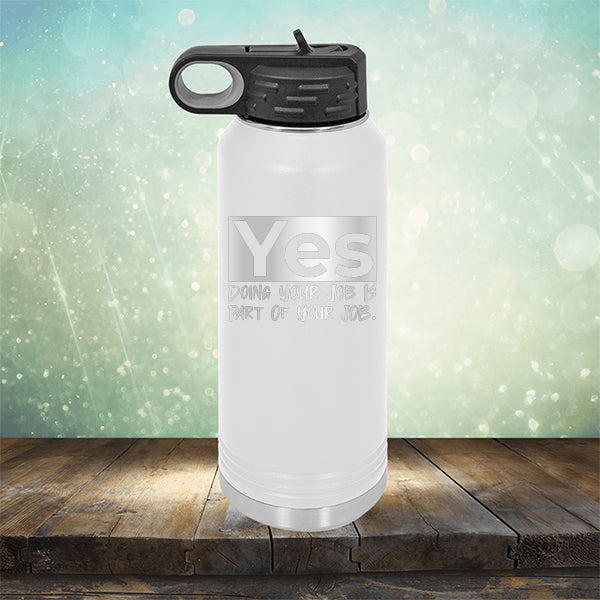 Yes Doing Your Job is Part of Your Job - Laser Etched Tumbler Mug