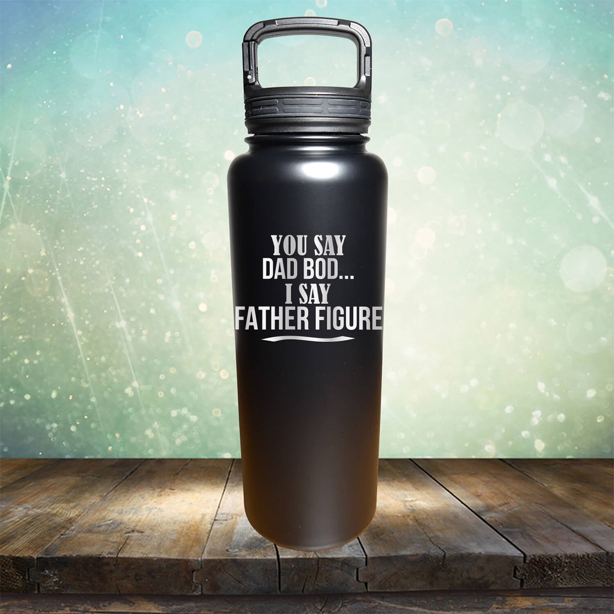 You Say Dad Bod I Say Father Figure - Laser Etched Tumbler Mug