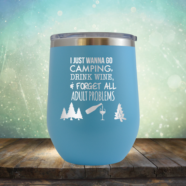 I Just Wanna Go Camping &amp; Forget All Adult Problems - Stemless Wine Cup