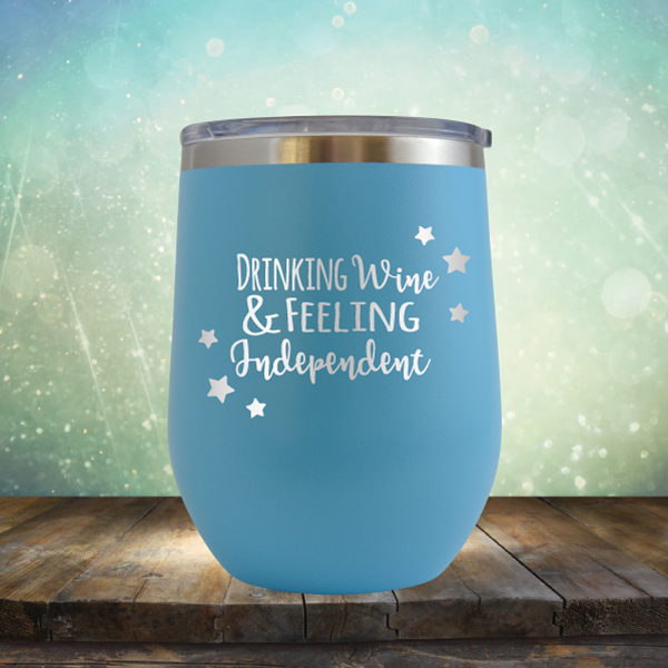 Drinking Wine &amp; Feeling Independent - Stemless Wine Cup