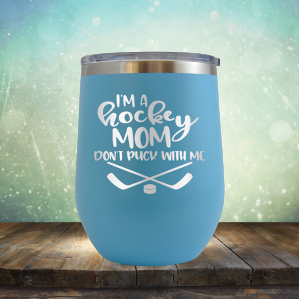 I&#39;m a Hockey Mom. Don&#39;t Puck with Me - Stemless Wine Cup