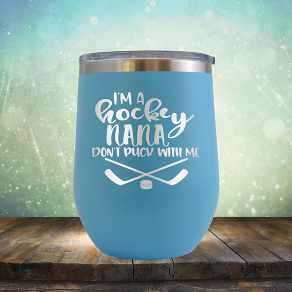 I&#39;m A Hockey Nana Don&#39;t Puck with Me - Stemless Wine Cup