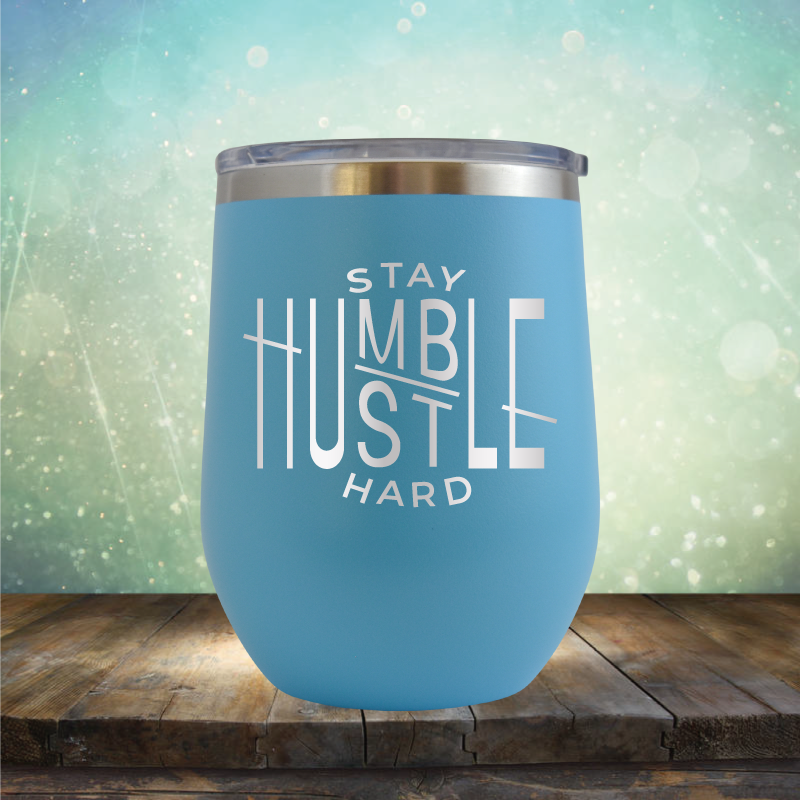 Stay Humble Hustle Hard - Stemless Wine Cup