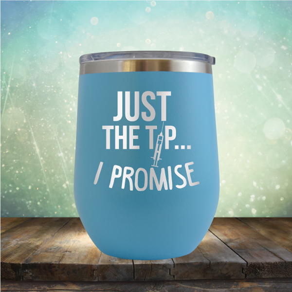Just the Tip I Promise - Stemless Wine Cup