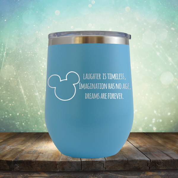 Laughter is Timeless, Imagination has No Age, Dreams Are Forever - Stemless Wine Cup