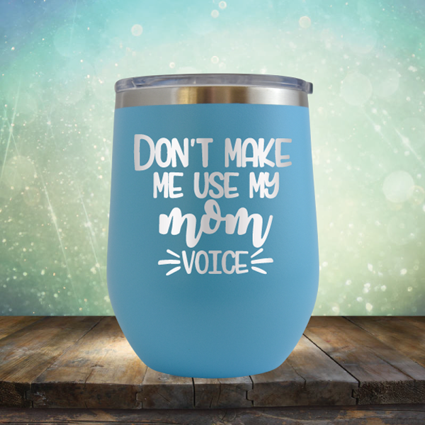 Don&#39;t Make Me Use My Mom Voice - Stemless Wine Cup