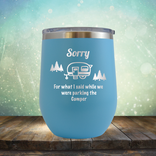 Sorry for What I Said While We were Parking the Camper - Stemless Wine Cup