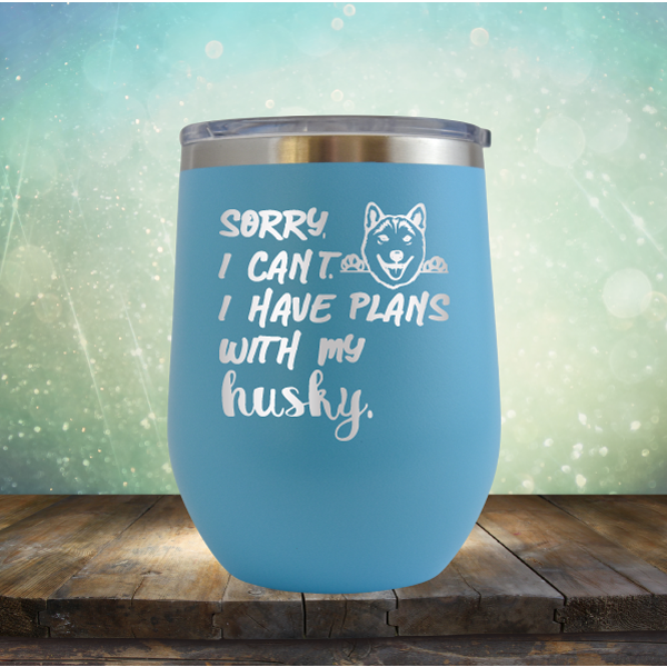 Sorry I Can&#39;t, I Have Plans With My Husky - Stemless Wine Cup