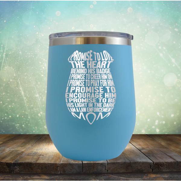 I Promise to Love the Heart Behind His Badge. I Am A Law Enforcement Mom - Stemless Wine Cup